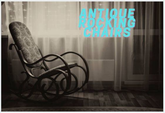 Exploring the Timeless Elegance of Antique Rocking Chairs